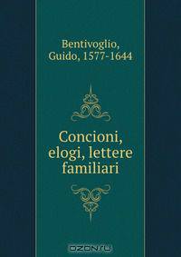 Concioni, elogi, lettere familiari