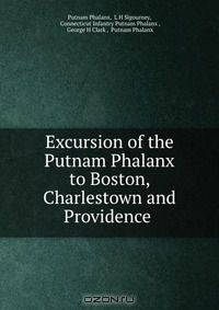 Excursion of the Putnam Phalanx to Boston, Charlestown and Providence .