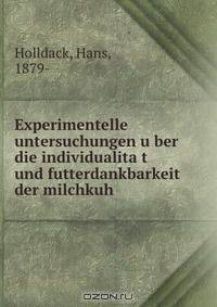 Experimentelle untersuchungen u?ber die individualita?t und futterdankbarkeit der milchkuh