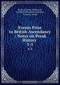 Events Prior to British Ascendancy .: Notes on Perak History .