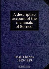 A descriptive account of the mammals of Borneo