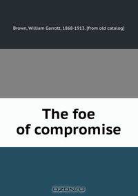 The foe of compromise