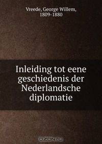 Inleiding tot eene geschiedenis der Nederlandsche diplomatie