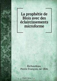 La prophetie de Blois avec des eclaircissements microforme