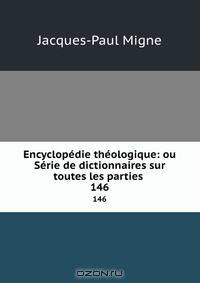 Encyclopedie theologique: ou Serie de dictionnaires sur toutes les parties .