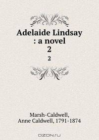 Adelaide Lindsay : a novel