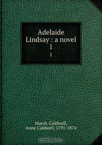 Adelaide Lindsay : a novel