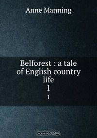 Belforest : a tale of English country life