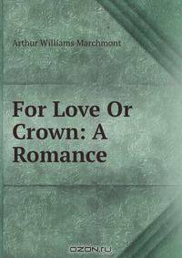 For Love Or Crown: A Romance