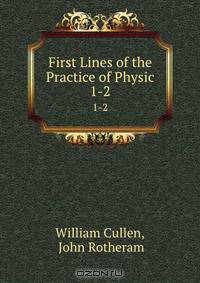 First Lines of the Practice of Physic