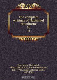 The complete writings of Nathaniel Hawthorne.