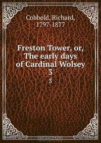 Freston Tower, or, The early days of Cardinal Wolsey