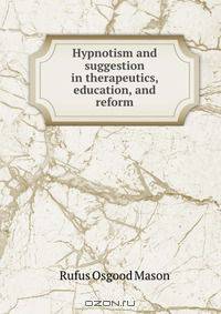 Hypnotism and suggestion in therapeutics, education, and reform