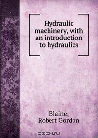 Hydraulic machinery, with an introduction to hydraulics