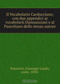 Il Vocabolario Carducciano; con due appendici ai vocabolarii Dannunziani e al Pascoliano dello stesso autore