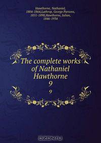 The complete works of Nathaniel Hawthorne