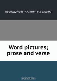 Word pictures; prose and verse