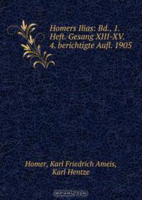 Homers Ilias: Bd., 1. Heft. Gesang XIII-XV. 4. berichtigte Aufl. 1905