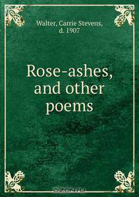 Rose-ashes, and other poems