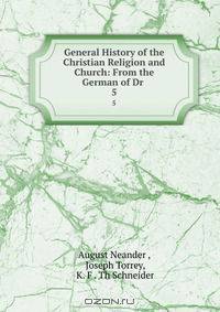 General History of the Christian Religion and Church: From the German of Dr .