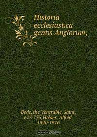 Historia ecclesiastica gentis Anglorum;
