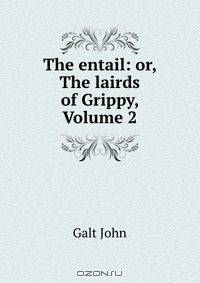 The entail: or, The lairds of Grippy, Volume 2