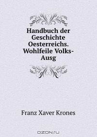Handbuch der Geschichte Oesterreichs. Wohlfeile Volks-Ausg