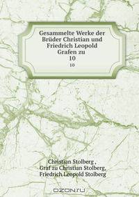 Gesammelte Werke der Bruder Christian und Friedrich Leopold Grafen zu .