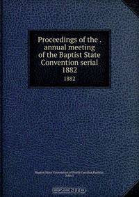 Proceedings of the . annual meeting of the Baptist State Convention serial