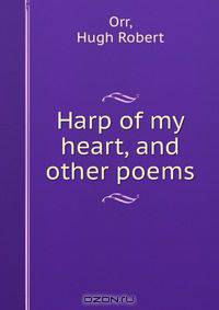 Harp of my heart, and other poems
