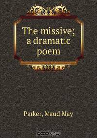 The missive; a dramatic poem