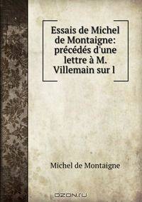 Essais de Michel de Montaigne: precedes d