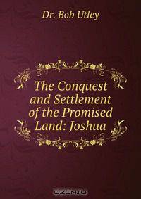 The Conquest and Settlement of the Promised Land: Joshua
