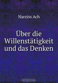 Uber die Willenstatigkeit und das Denken
