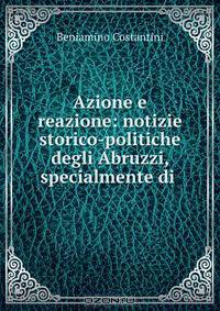 Azione e reazione: notizie storico-politiche degli Abruzzi, specialmente di .