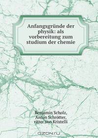 Anfangsgrunde der physik: als vorbereitung zum studium der chemie