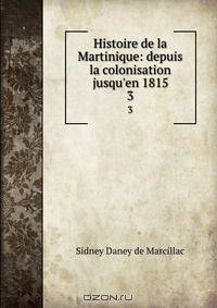 Histoire de la Martinique: depuis la colonisation jusqu