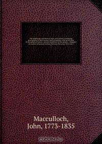 The Highlands and Western Isles of Scotland, containing descriptions of their scenery and antiquities, with an account of the political history . present condition of the people, &c founded on a series of annual journeys between the years 1811 and 1
