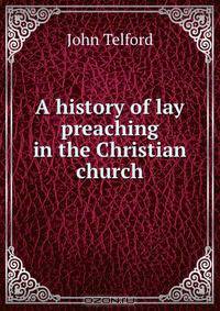 A history of lay preaching in the Christian church