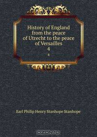 History of England from the peace of Utrecht to the peace of Versailles