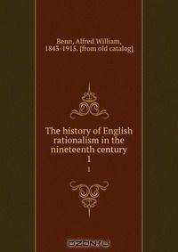 The history of English rationalism in the nineteenth century