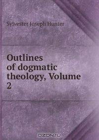 Outlines of dogmatic theology, Volume 2