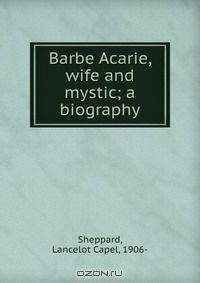 Barbe Acarie, wife and mystic; a biography