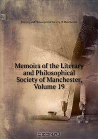 Memoirs of the Literary and Philosophical Society of Manchester, Volume 19