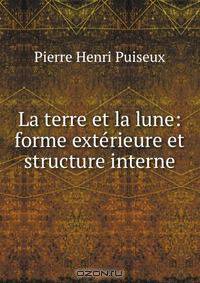 La terre et la lune: forme exterieure et structure interne