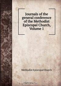 Journals of the general conference of the Methodist Episcopal Church, Volume 1