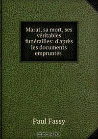 Marat, sa mort, ses veritables funerailles: d