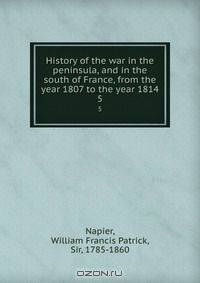 History of the war in the peninsula, and in the south of France, from the year 1807 to the year 1814