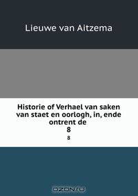 Historie of Verhael van saken van staet en oorlogh, in, ende ontrent de .