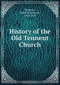 History of the Old Tennent Church